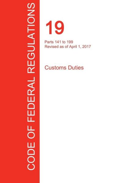 Cfr 19, Parts 141 to 199, Customs Duties, April 01, 2017 (Volume 2 of 3) - Office of the Federal Register (Cfr) - Książki - Regulations Press - 9781296709631 - 19 września 2017