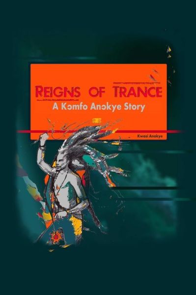 Cover for Kwasi Anokye · Reigns of Trance (Paperback Book) (2016)