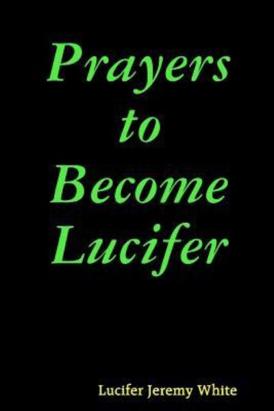 Cover for Lucifer Jeremy White · Prayers to Become Lucifer (Paperback Book) (2018)