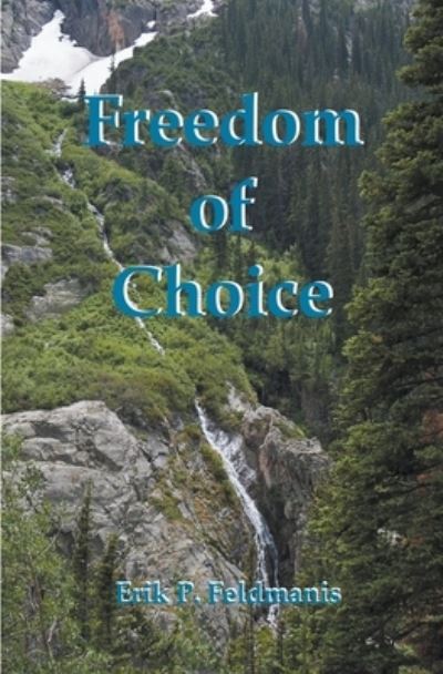Freedom of Choice - Erik P Feldmanis - Books - Draft2Digital - 9781393761631 - May 5, 2020