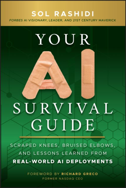 Cover for Sol Rashidi · Your AI Survival Guide: Scraped Knees, Bruised Elbows, and Lessons Learned from Real-World AI Deployments (Hardcover Book) (2024)