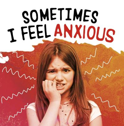 Sometimes I Feel Anxious - Name Your Emotions - Jaclyn Jaycox - Książki - Capstone Global Library Ltd - 9781398203631 - 28 stycznia 2021