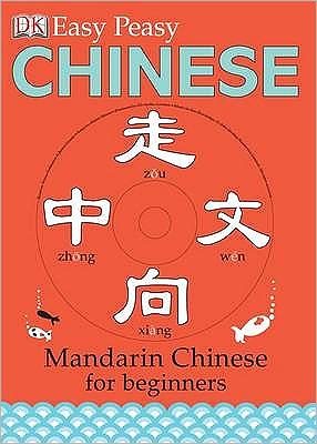 Easy Peasy Chinese: Mandarin Chinese for Beginners - Elinor Greenwood - Książki - Dorling Kindersley Ltd - 9781405318631 - 3 maja 2007