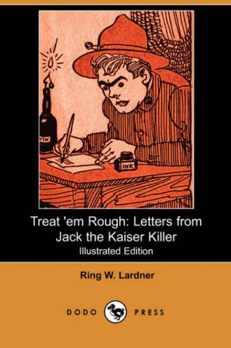 Cover for Ring W. Lardner · Treat 'em Rough: Letters from Jack the Kaiser Killer (Illustrated Edition) (Dodo Press) (Paperback Book) [Illustrated edition] (2007)