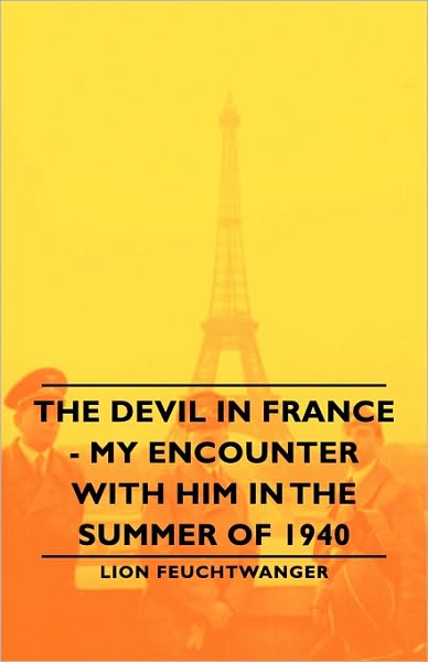 Cover for Lionel Feuchtwanger · The Devil in France - My Encounter with Him in the Summer of 1940 (Paperback Book) (2007)