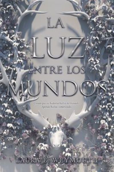 Cover for Laura E. Weymouth · La luz entre los mundos: The Light Between Worlds (Paperback Book) [Spanish edition] (2018)