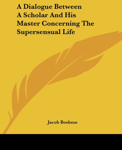 Cover for Jacob Boehme · A Dialogue Between a Scholar and His Master Concerning the Supersensual Life (Paperback Book) (2005)