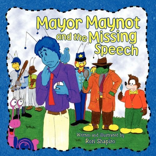 Mayor Maynot and the Missing Speech - Rori Shapiro - Bøker - Xlibris Corporation - 9781425767631 - 12. juli 2007