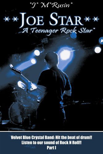 Cover for Jean Rusin · **joe Star** a Teenager Rock Star*: Velvet Blue Crystal Band: Hit the Beat of Drum!!listen to Our Sound of Rock N Roll!! Part 1 (Paperback Book) (2006)