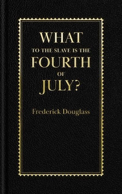 Cover for Frederick Douglass · What to the Slave is the Fourth of July? (Hardcover Book) (2023)