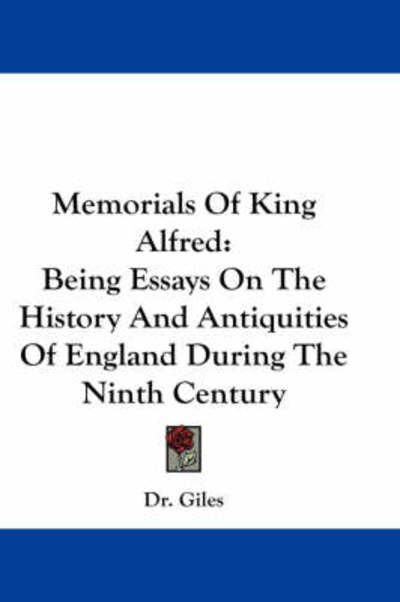 Cover for Dr Giles · Memorials of King Alfred: Being Essays on the History and Antiquities of England During the Ninth Century (Paperback Book) (2007)
