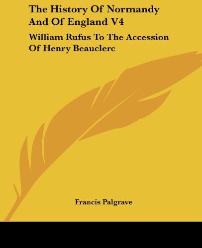 Cover for Francis Palgrave · The History of Normandy and of England V4: William Rufus to the Accession of Henry Beauclerc (Paperback Book) (2007)