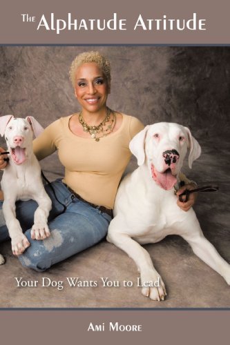 Cover for Ami Moore · The Alphatude Attitude: Your Dog Wants You to Lead! (Paperback Bog) [First edition] (2009)