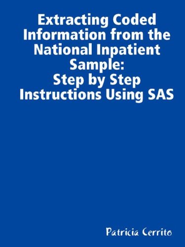 Cover for Patricia Cerrito · Step by Step Instructions to Extract Coded Information from the National Inpatient Sample (Nis) (Paperback Book) (2008)