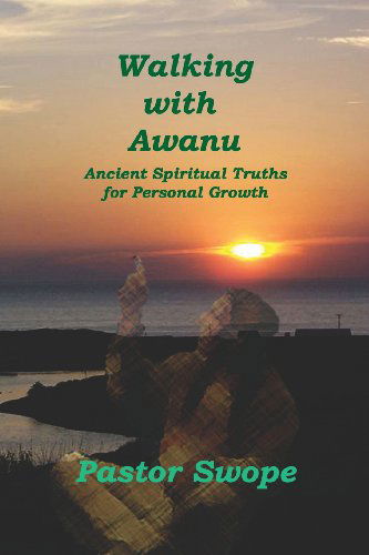 Cover for Pastor Swope · Walking with Awanu: Ancient Spiritual Truths for Personal Growth (Paperback Book) (2008)