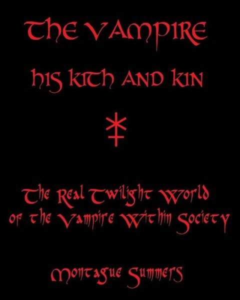 Cover for Montague Summers · The Vampire, His Kith and Kin: the Real Twilight World of the Vampire Within Society (Paperback Book) (2009)