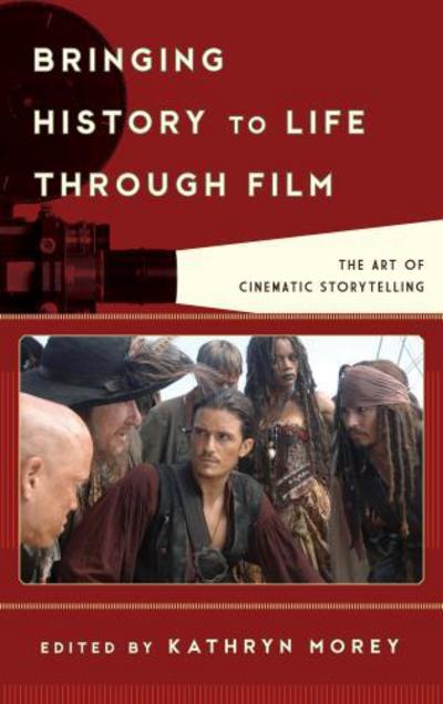 Cover for Morey, Kathryn (Ed) · Bringing History to Life through Film: The Art of Cinematic Storytelling - Film and History (Hardcover Book) (2013)