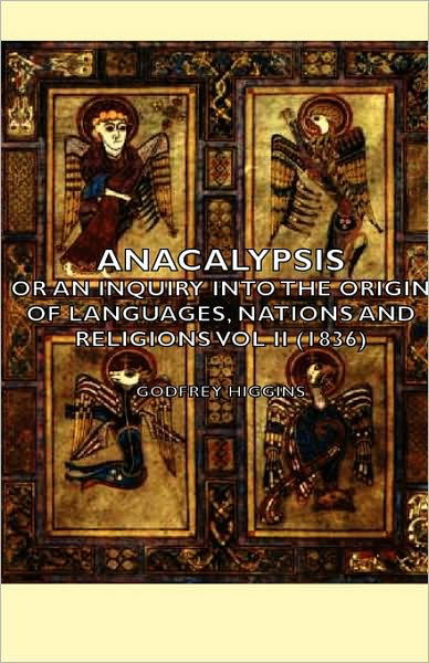 Anacalypsis -  or an Inquiry into the Origin of Languages, Nations and Religions Vol II (1836) - Godfrey Higgins - Bücher - Higgins Press - 9781443727631 - 4. November 2008