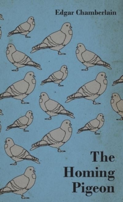 Cover for Edgar Chamberlain · The Homing Pigeon (Hardcover Book) (2009)