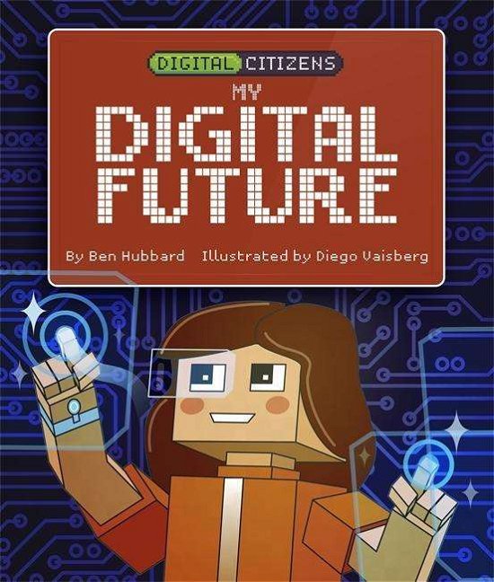 Cover for Ben Hubbard · Digital Citizens: My Digital Future - Digital Citizens (Innbunden bok) [Illustrated edition] (2018)