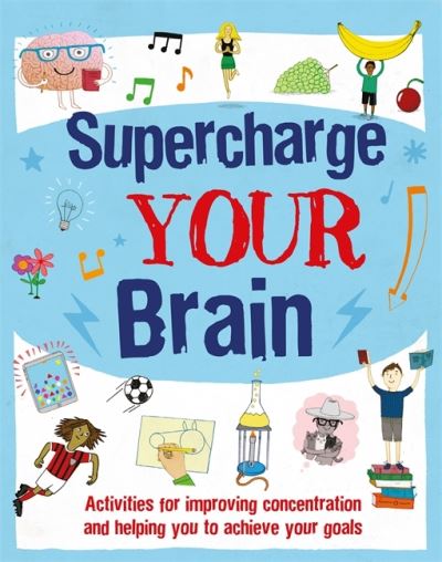Supercharge Your Brain: Activities for improving concentration and helping you to achieve your goals - Find Your Confidence - Alice Harman - Books - Hachette Children's Group - 9781445174631 - July 8, 2021