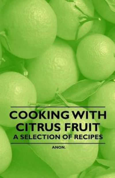 Cover for Anon. · Cooking with Citrus Fruit - A Selection of Recipes (Taschenbuch) (2011)