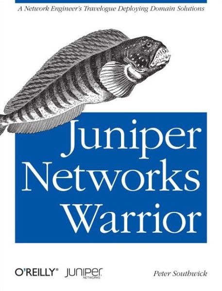 Juniper Networks Warrior: A Guide to the Rise of Juniper Networks Implementations - Peter Southwick - Kirjat - O'Reilly Media - 9781449316631 - tiistai 15. tammikuuta 2013