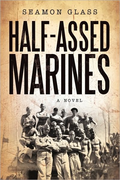 Cover for Seamon Glass · Half-assed Marines (Paperback Book) (2010)