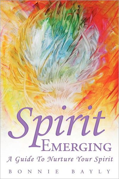 Cover for Bonnie Bayly · Spirit Emerging: A Guide to Nurture Your Spirit (Paperback Book) (2011)