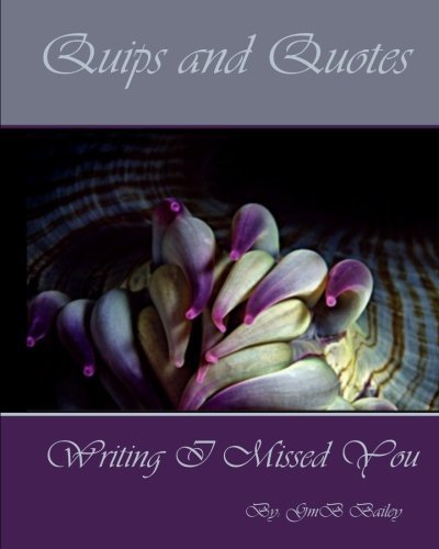 Quips and Quotes - Gmb Bailey - Bücher - CreateSpace Independent Publishing Platf - 9781453685631 - 25. Juni 2010