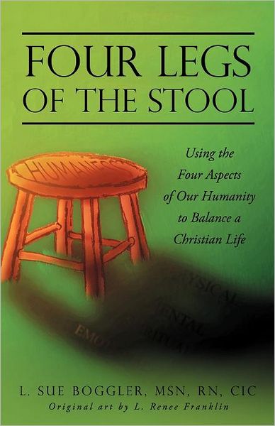 Cover for L. Sue Boggler · Four Legs of the Stool: Using the Four Aspects of Our Humanity to Balance a Christian Life (Paperback Book) (2011)