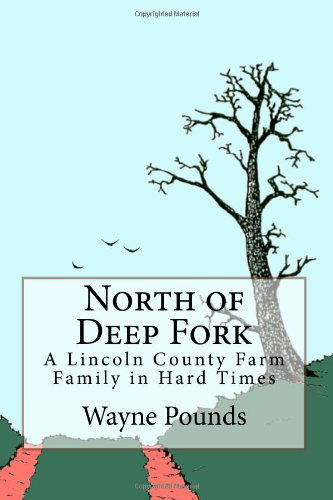 Wayne Pounds · North of Deep Fork: an Oklahoma Farm Family in Hard Times, 1891-1941 (Paperback Book) (2011)