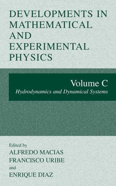 Cover for Alfredo Macias · Developments in Mathematical and Experimental Physics: Volume C: Hydrodynamics and Dynamical Systems (Paperback Book) [Softcover reprint of the original 1st ed. 2003 edition] (2012)