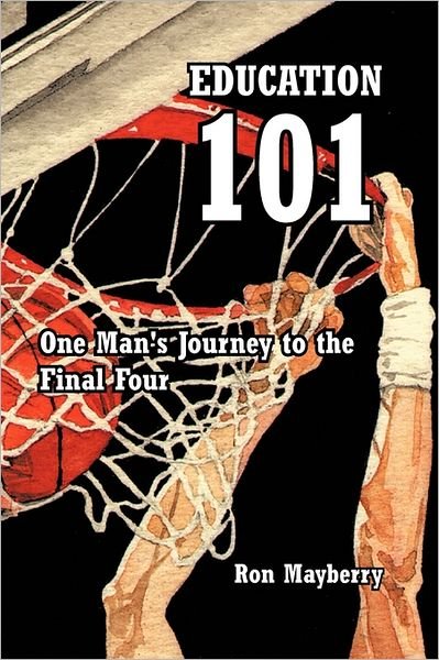 Cover for Ron Mayberry · Education 101: One Man's Journey to the Final Four (Paperback Bog) (2011)