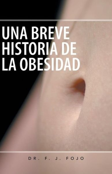 Cover for F J Fojo · Una Breve Historia De La Obesidad (Paperback Book) (2013)