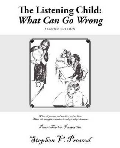 The Listening Child: What Can Go Wrong: What All Parents and Teachers Need to Know About the Struggle to Survive in Today's Noisy Classroom - Stephen V Prescod - Bøger - Trafford Publishing - 9781466951631 - 14. september 2012