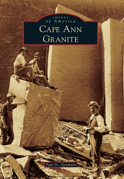 Cover for Paul St Germain · Cape Ann Granite (Paperback Book) (2015)