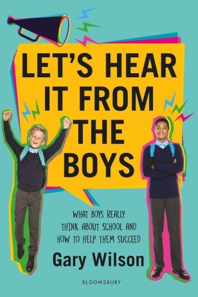 Cover for Gary Wilson · Let's Hear It from the Boys: What boys really think about school and how to help them succeed (Pocketbok) (2021)