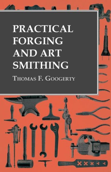 Cover for Thomas F Googerty · Practical Forging and Art Smithing (Pocketbok) (2016)