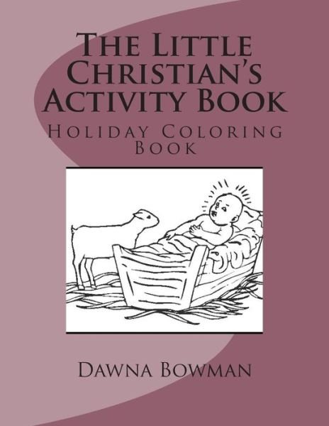 The Little Christian's Activity Book - Dawn Flowers - Livres - Createspace Independent Publishing Platf - 9781475085631 - 1 avril 2004