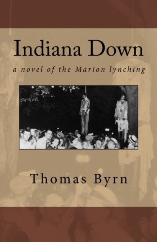 Thomas Byrn · Indiana Down: a Novel of the Marion Lynching (Paperback Book) (2012)