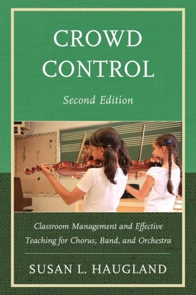 Cover for Susan L. Haugland · Crowd Control: Classroom Management and Effective Teaching for Chorus, Band, and Orchestra (Taschenbuch) [Second edition] (2013)