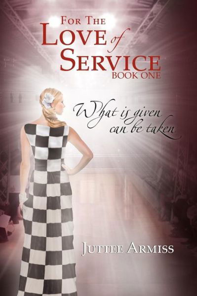 Cover for Juttee Armiss · For the Love of Service: Book 1 - What is Given, Can Be Taken (Paperback Bog) (2012)