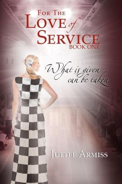 Cover for Juttee Armiss · For the Love of Service: Book 1 - What is Given, Can Be Taken (Taschenbuch) (2012)