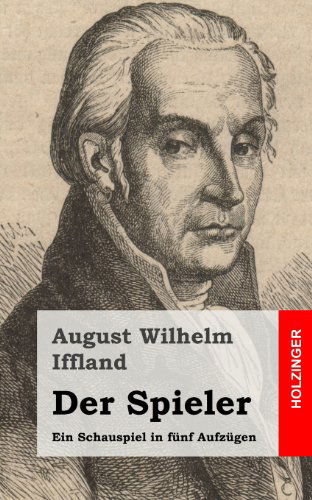Cover for August Wilhelm Iffland · Der Spieler: Ein Schauspiel in Fünf Aufzügen (Paperback Book) [German edition] (2013)