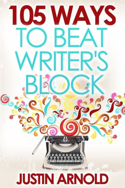 Cover for Justin Arnold · 105 Ways to Beat Writer's Block (Paperback Book) (2013)