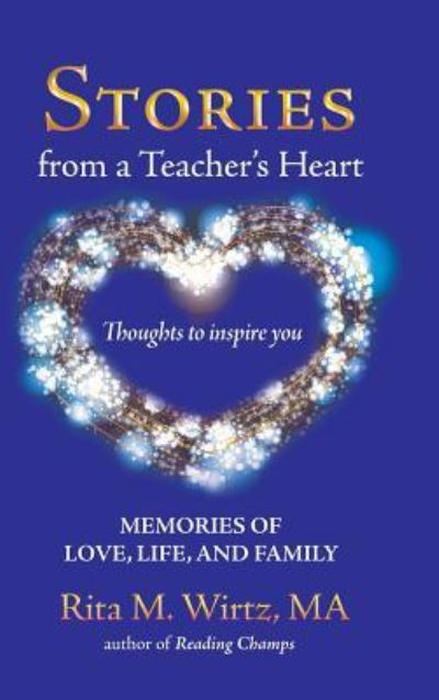 Cover for Rita M. Wirtz MA · Stories from a Teacher's Heart : Memories of Love, Life, and Family (Hardcover Book) (2019)