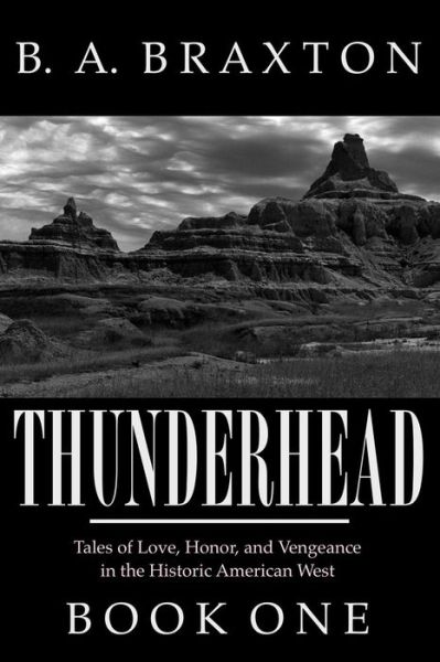 Cover for B a Braxton · Thunderhead, Book One: Tales of Love, Honor, and Vengeance in the Historic American West (Paperback Bog) (2013)