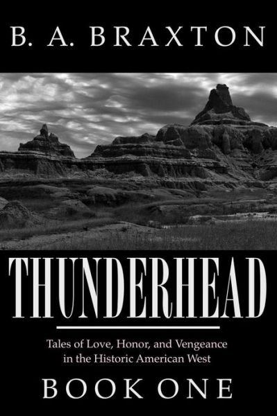 Cover for B a Braxton · Thunderhead, Book One: Tales of Love, Honor, and Vengeance in the Historic American West (Pocketbok) (2013)