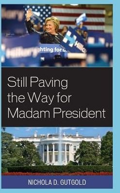 Cover for Nichola D. Gutgold · Still Paving the Way for Madam President - Lexington Studies in Political Communication (Inbunden Bok) [Revised edition] (2017)
